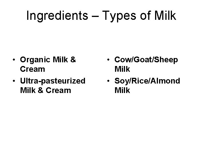 Ingredients – Types of Milk • Organic Milk & Cream • Ultra-pasteurized Milk &