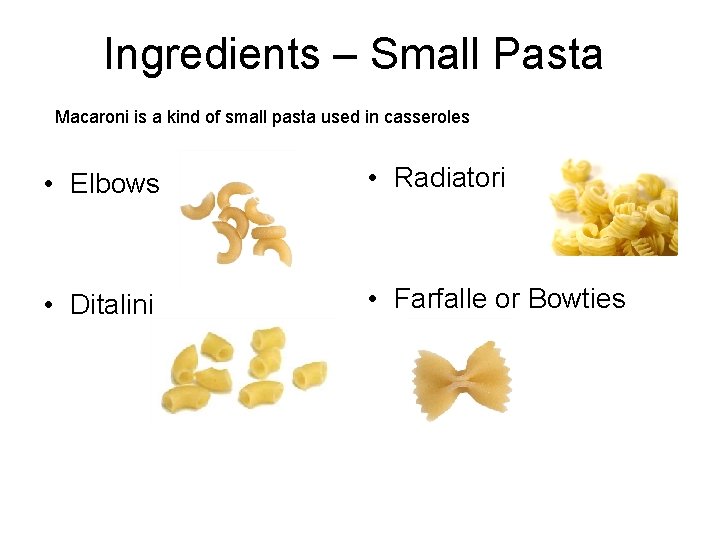 Ingredients – Small Pasta Macaroni is a kind of small pasta used in casseroles