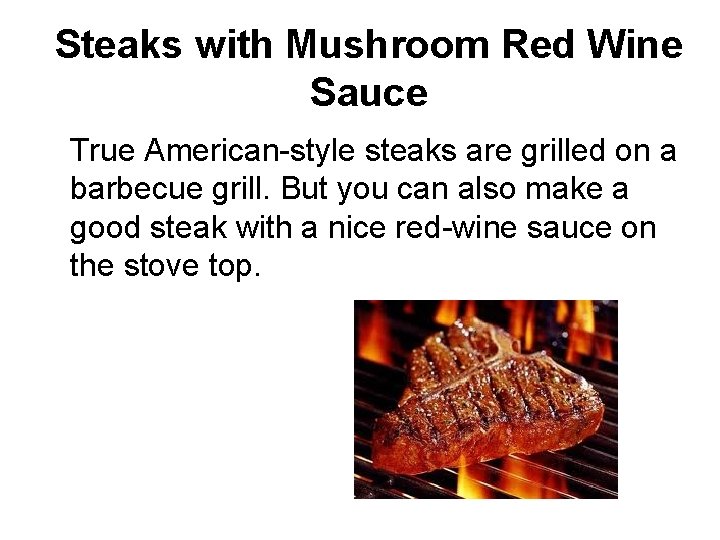 Steaks with Mushroom Red Wine Sauce True American-style steaks are grilled on a barbecue