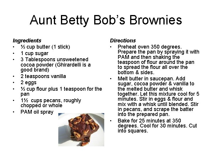 Aunt Betty Bob’s Brownies Ingredients • ½ cup butter (1 stick) • 1 cup