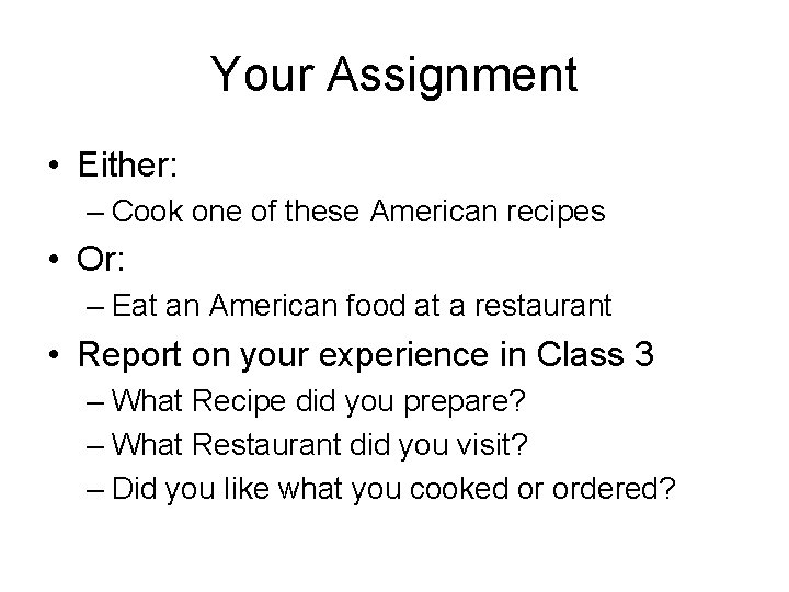 Your Assignment • Either: – Cook one of these American recipes • Or: –