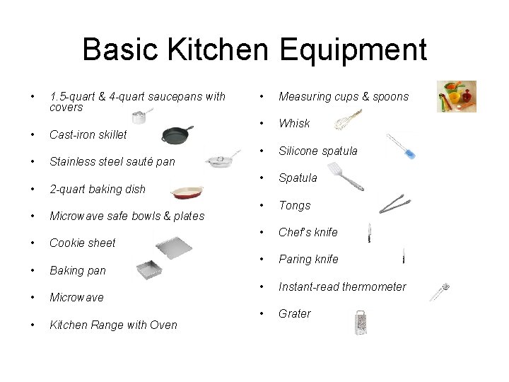 Basic Kitchen Equipment • 1. 5 -quart & 4 -quart saucepans with covers •