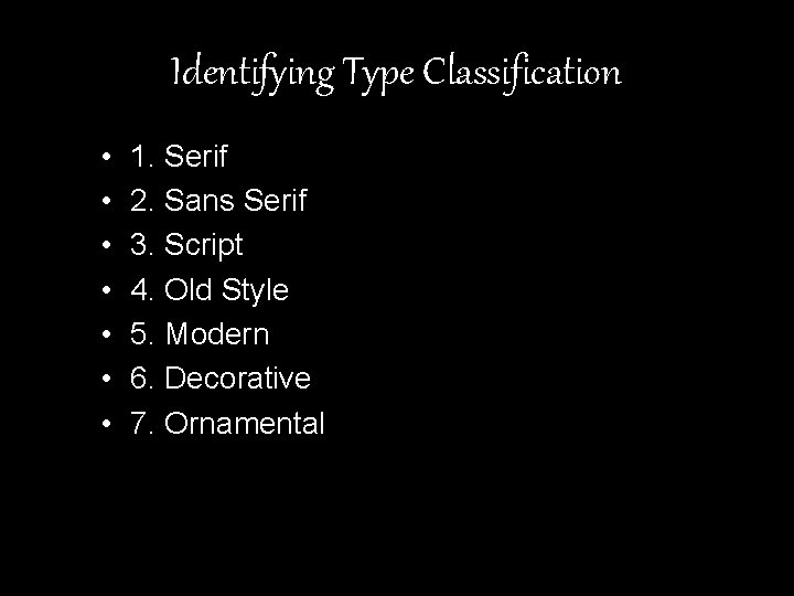 Identifying Type Classification • • 1. Serif 2. Sans Serif 3. Script 4. Old