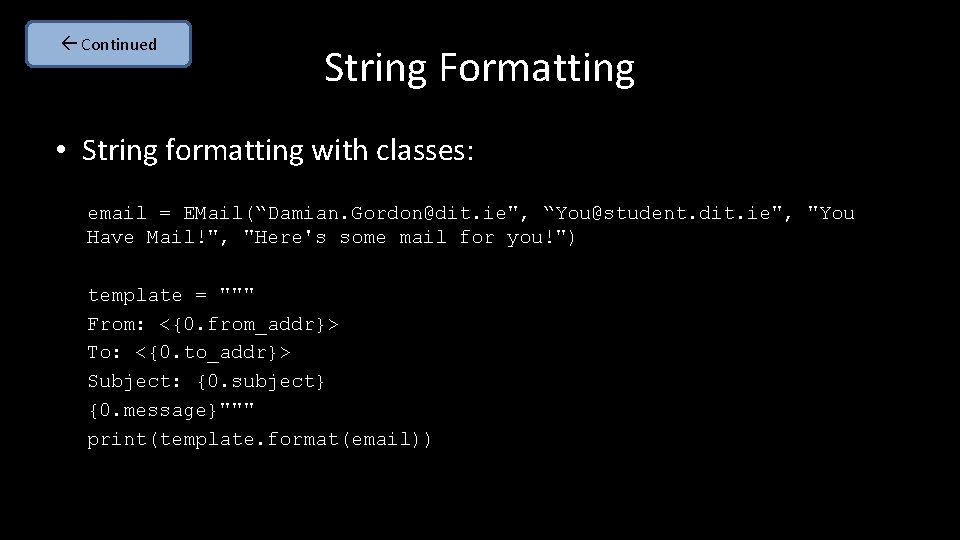  Continued String Formatting • String formatting with classes: email = EMail(“Damian. Gordon@dit. ie",