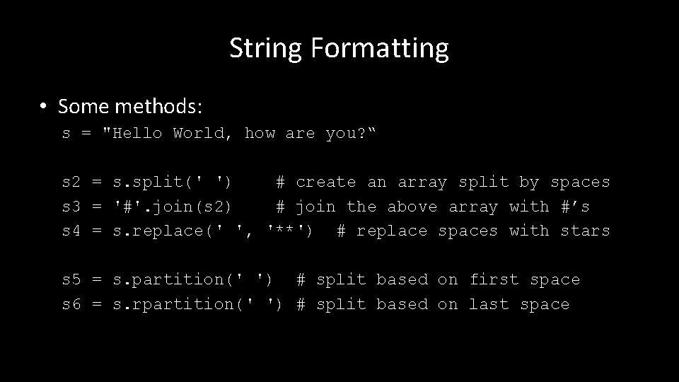 String Formatting • Some methods: s = "Hello World, how are you? “ s