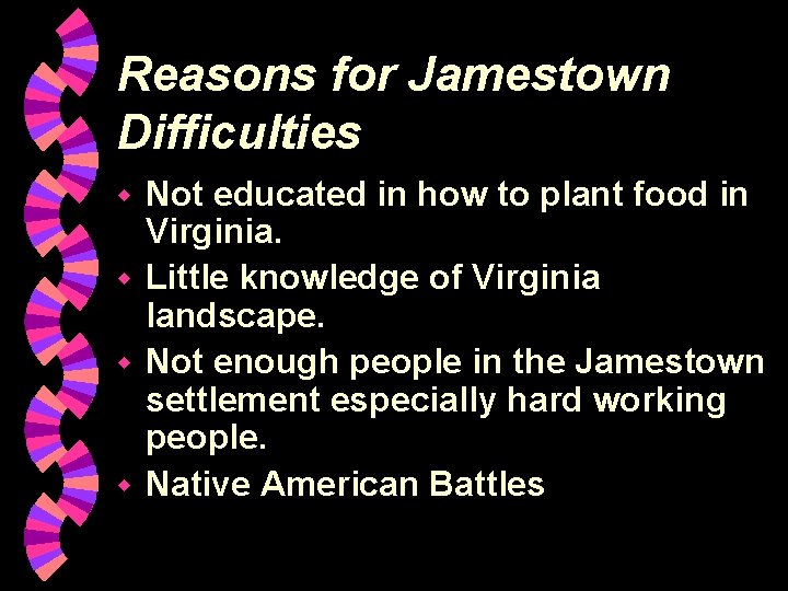 Reasons for Jamestown Difficulties Not educated in how to plant food in Virginia. w