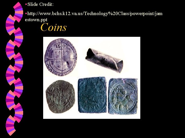 w. Slide Credit: whttp: //www. bchs. k 12. va. us/Technology%20 Class/powerpoint/jam estown. ppt Coins