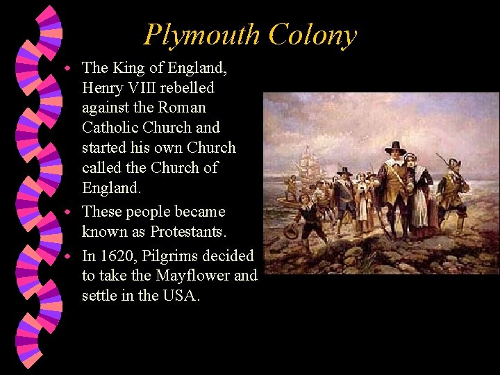 Plymouth Colony The King of England, Henry VIII rebelled against the Roman Catholic Church