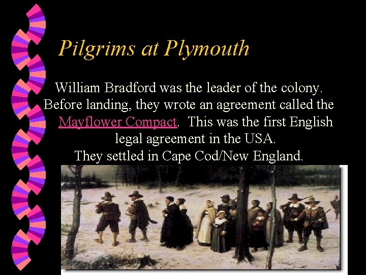 Pilgrims at Plymouth William Bradford was the leader of the colony. Before landing, they