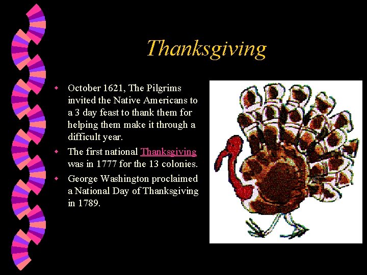 Thanksgiving October 1621, The Pilgrims invited the Native Americans to a 3 day feast