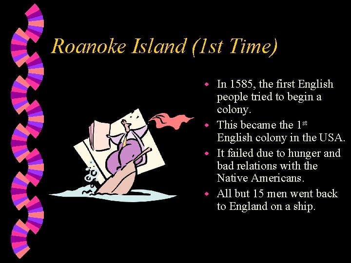 Roanoke Island (1 st Time) In 1585, the first English people tried to begin