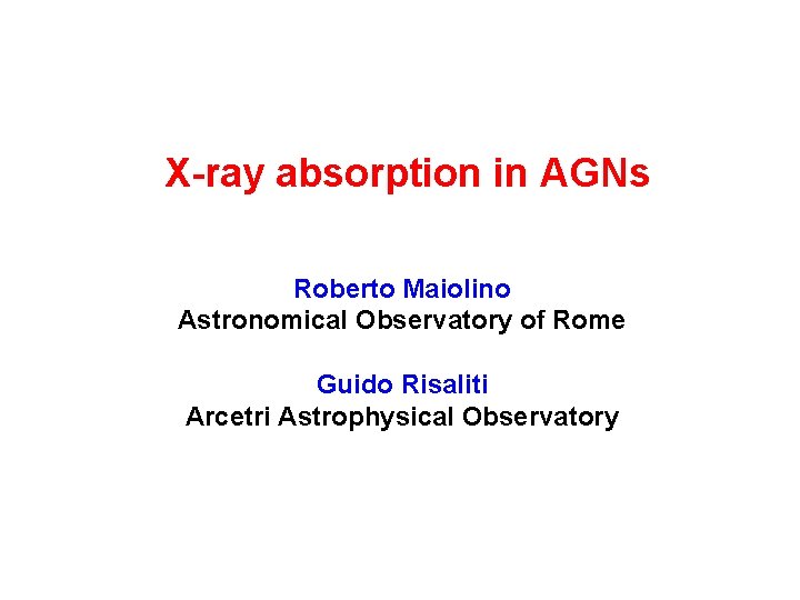X-ray absorption in AGNs Roberto Maiolino Astronomical Observatory of Rome Guido Risaliti Arcetri Astrophysical