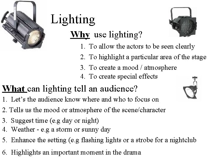 Lighting Why use lighting? 1. 2. 3. 4. To allow the actors to be