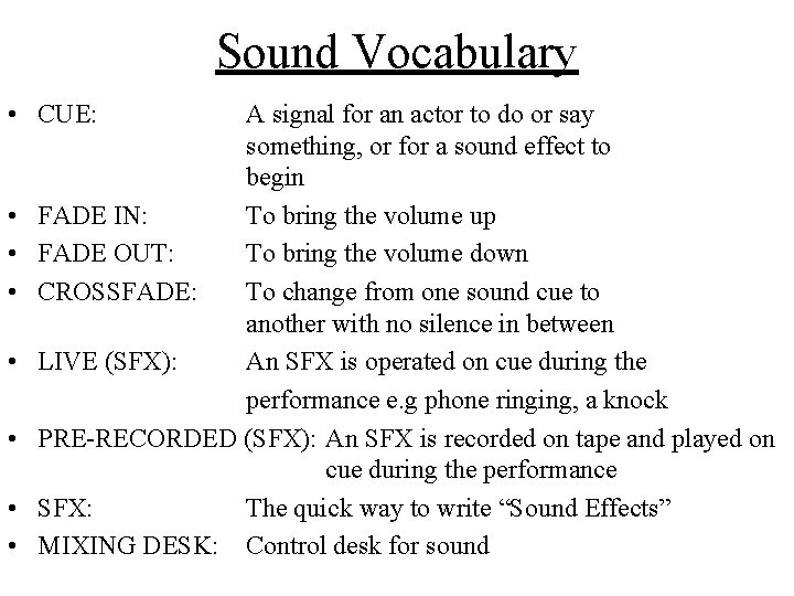 Sound Vocabulary • CUE: • • A signal for an actor to do or