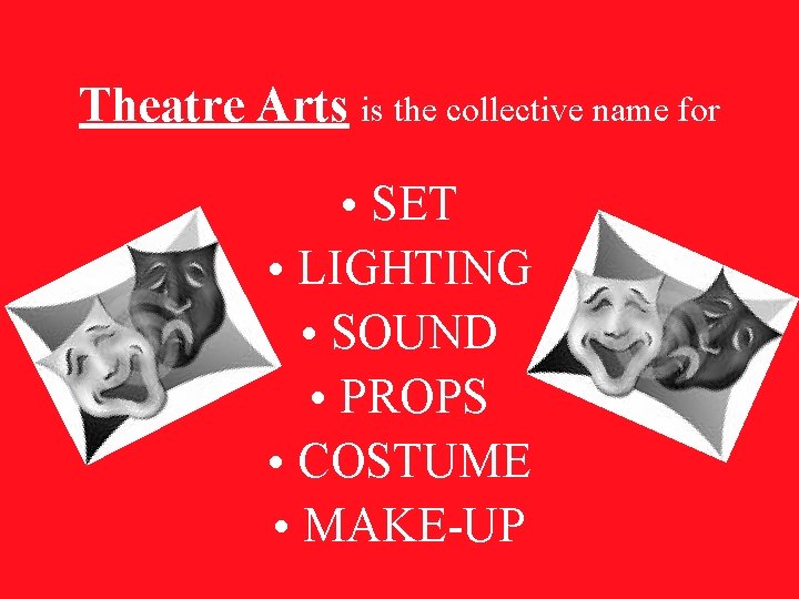 Theatre Arts is the collective name for • SET • LIGHTING • SOUND •