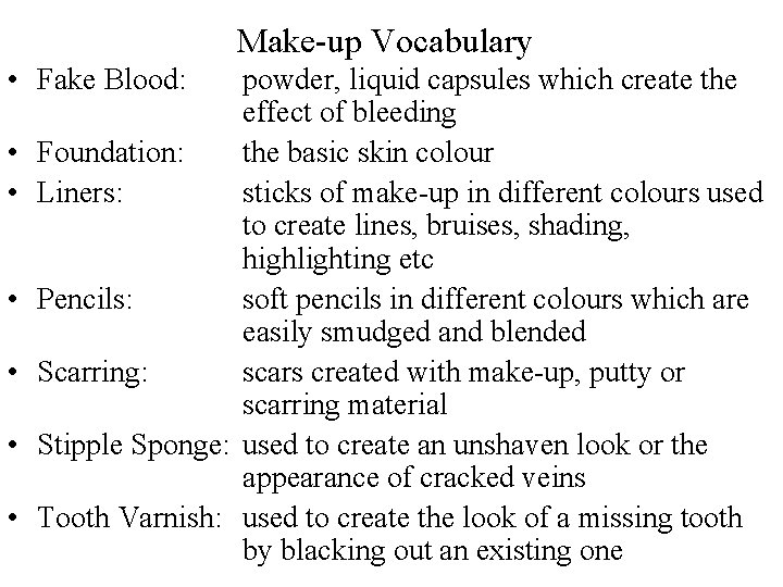 Make-up Vocabulary • Fake Blood: • • • powder, liquid capsules which create the