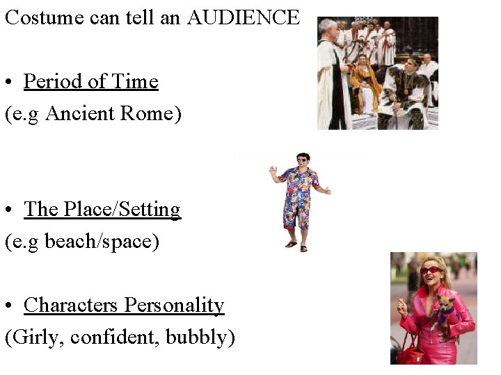 Costume can tell an AUDIENCE • Period of Time (e. g Ancient Rome) •
