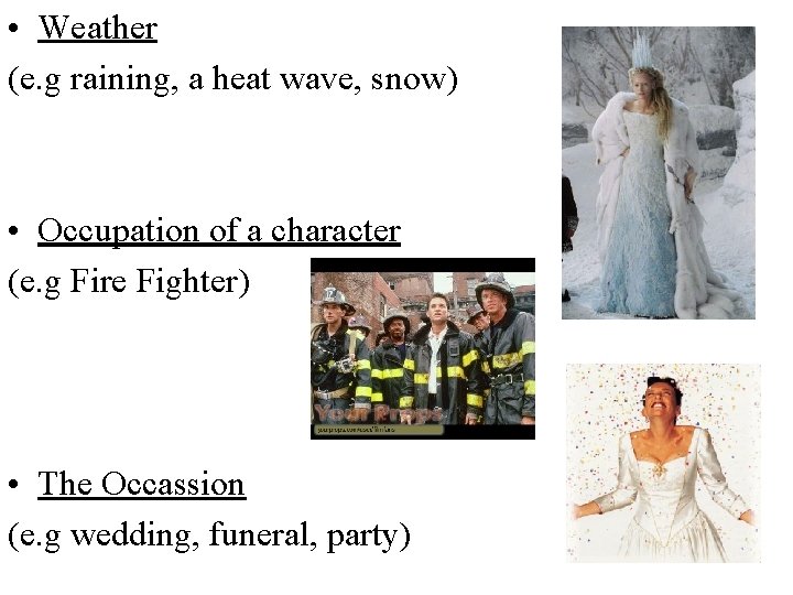  • Weather (e. g raining, a heat wave, snow) • Occupation of a
