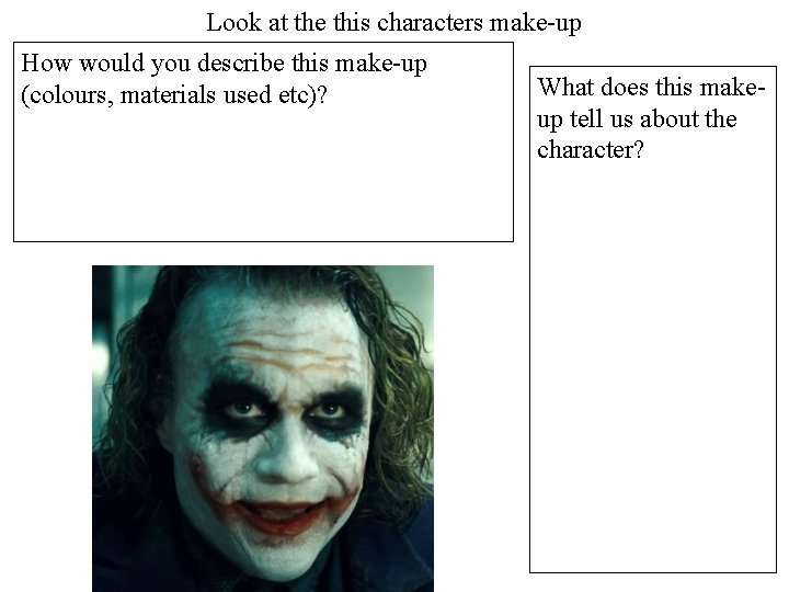 Look at the this characters make-up How would you describe this make-up (colours, materials