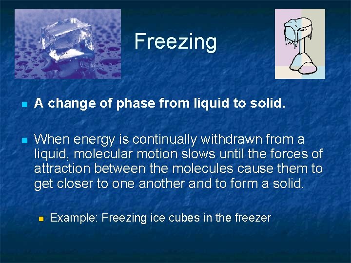Freezing n A change of phase from liquid to solid. n When energy is Freezing n A change of phase from liquid to solid. n When energy is