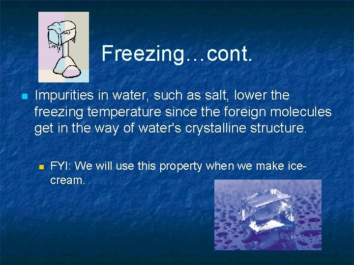 Freezing…cont. n Impurities in water, such as salt, lower the freezing temperature since the Freezing…cont. n Impurities in water, such as salt, lower the freezing temperature since the