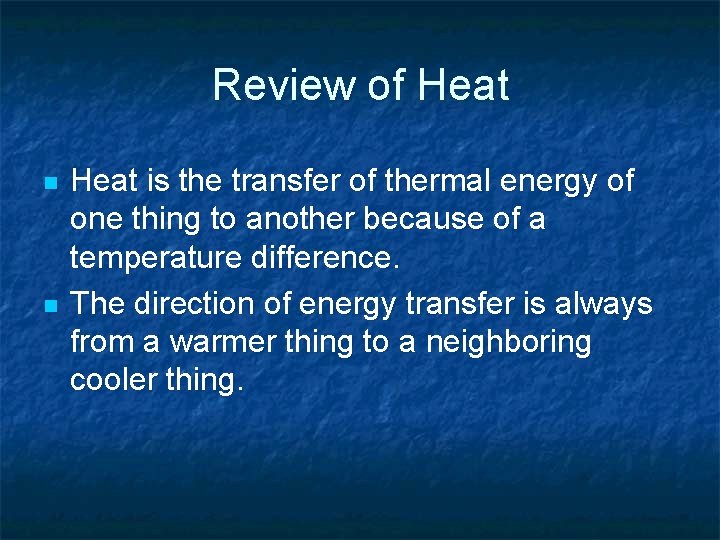Review of Heat n n Heat is the transfer of thermal energy of one Review of Heat n n Heat is the transfer of thermal energy of one