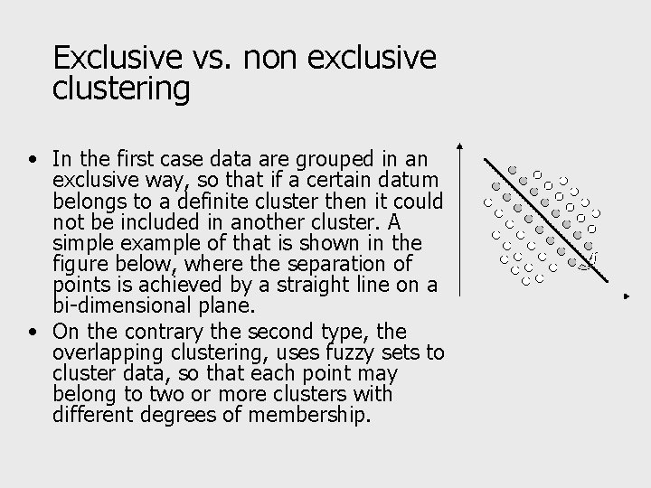 Exclusive vs. non exclusive clustering • In the first case data are grouped in