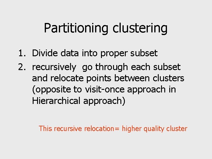 Partitioning clustering 1. Divide data into proper subset 2. recursively go through each subset