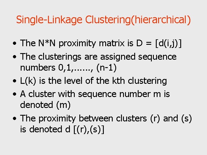 Single-Linkage Clustering(hierarchical) • The N*N proximity matrix is D = [d(i, j)] • The