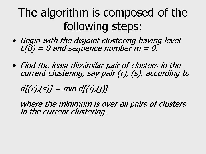 The algorithm is composed of the following steps: • Begin with the disjoint clustering