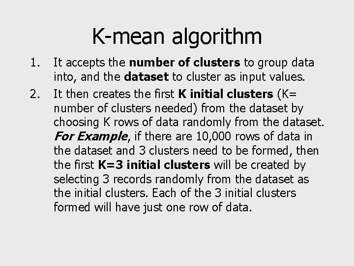 K-mean algorithm 1. 2. It accepts the number of clusters to group data into,