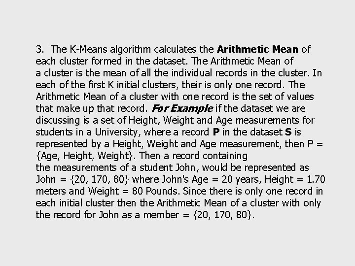 3. The K-Means algorithm calculates the Arithmetic Mean of each cluster formed in the