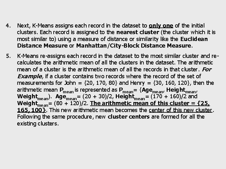 4. Next, K-Means assigns each record in the dataset to only one of the