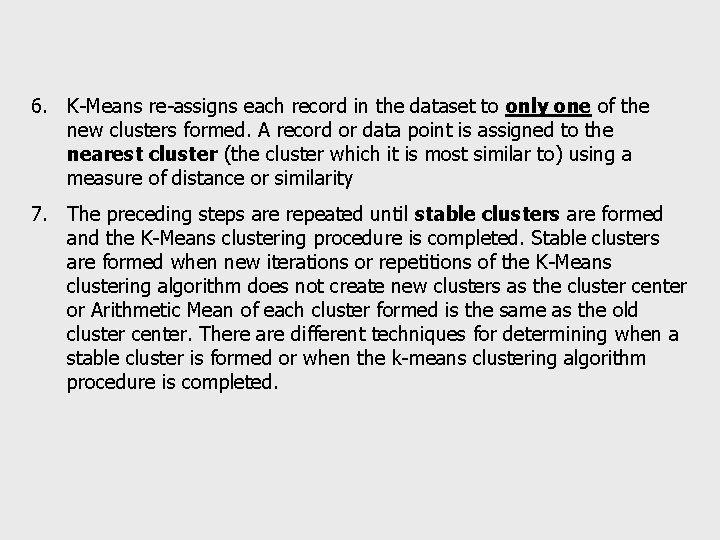 6. K-Means re-assigns each record in the dataset to only one of the new