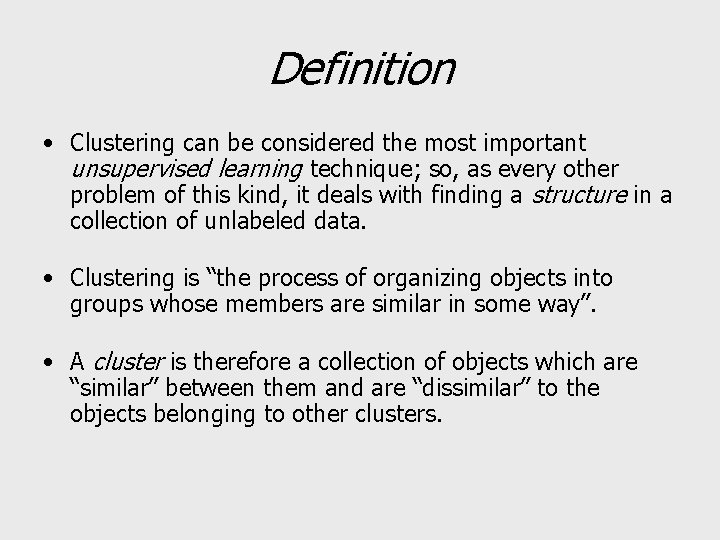 Definition • Clustering can be considered the most important unsupervised learning technique; so, as