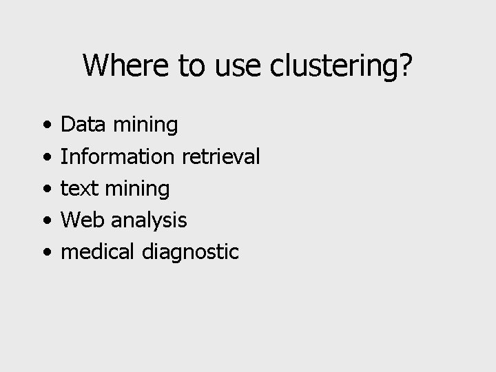 Where to use clustering? • • • Data mining Information retrieval text mining Web