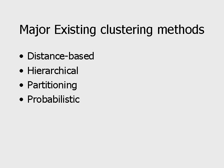 Major Existing clustering methods • • Distance-based Hierarchical Partitioning Probabilistic 