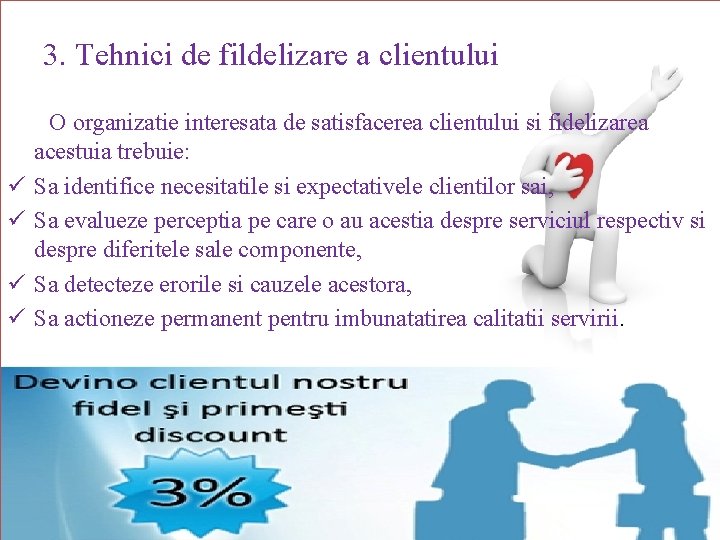 3. Tehnici de fildelizare a clientului ü ü O organizatie interesata de satisfacerea clientului