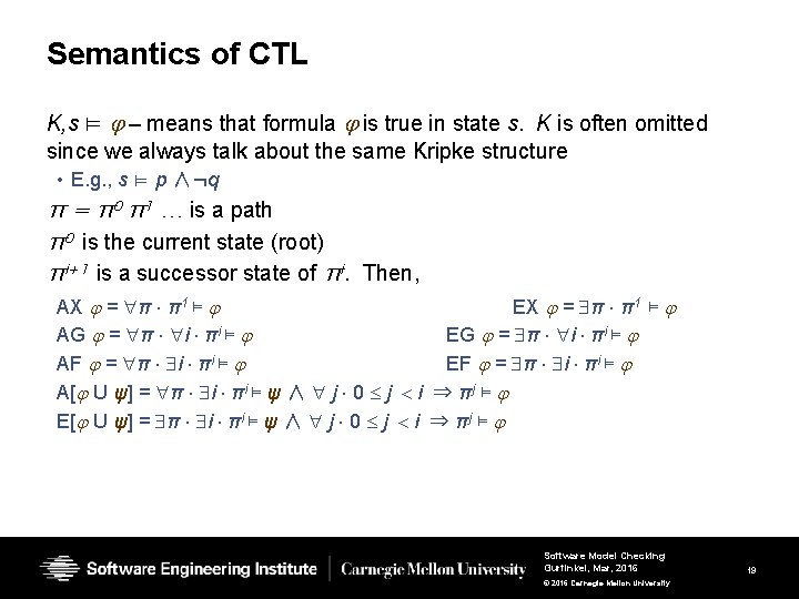 Semantics of CTL K, s ⊨ – means that formula is true in state Semantics of CTL K, s ⊨ – means that formula is true in state