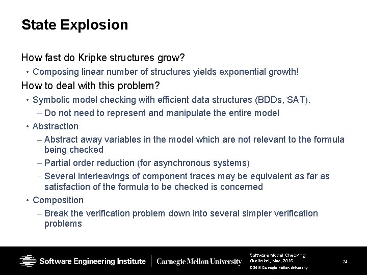 State Explosion How fast do Kripke structures grow? • Composing linear number of structures State Explosion How fast do Kripke structures grow? • Composing linear number of structures