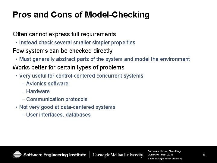 Pros and Cons of Model-Checking Often cannot express full requirements • Instead check several Pros and Cons of Model-Checking Often cannot express full requirements • Instead check several