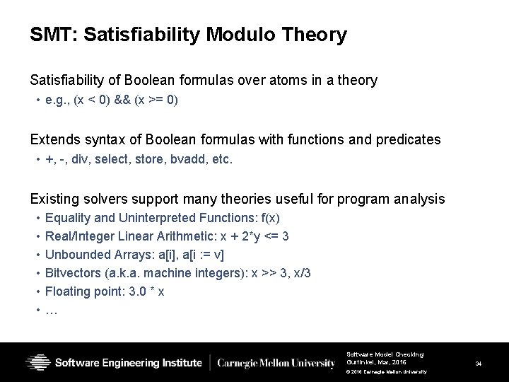 SMT: Satisfiability Modulo Theory Satisfiability of Boolean formulas over atoms in a theory • SMT: Satisfiability Modulo Theory Satisfiability of Boolean formulas over atoms in a theory •