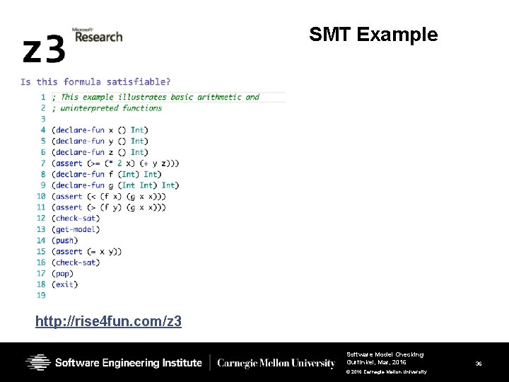 SMT Example http: //rise 4 fun. com/z 3 Software Model Checking Gurfinkel, Mar, 2016 SMT Example http: //rise 4 fun. com/z 3 Software Model Checking Gurfinkel, Mar, 2016