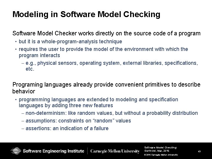Modeling in Software Model Checking Software Model Checker works directly on the source code Modeling in Software Model Checking Software Model Checker works directly on the source code