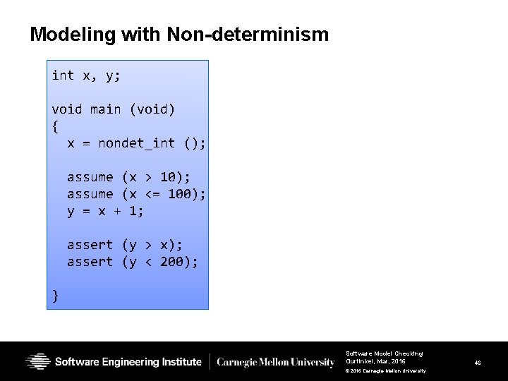 Modeling with Non-determinism int x, y; void main (void) { x = nondet_int (); Modeling with Non-determinism int x, y; void main (void) { x = nondet_int ();
