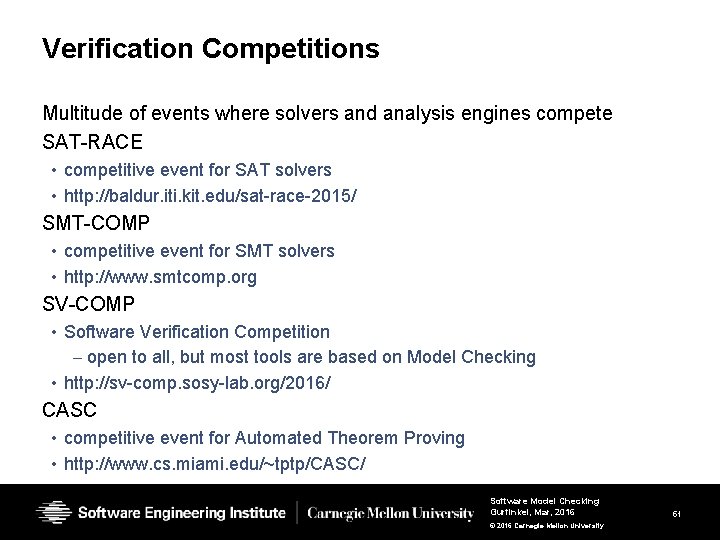 Verification Competitions Multitude of events where solvers and analysis engines compete SAT-RACE • competitive Verification Competitions Multitude of events where solvers and analysis engines compete SAT-RACE • competitive
