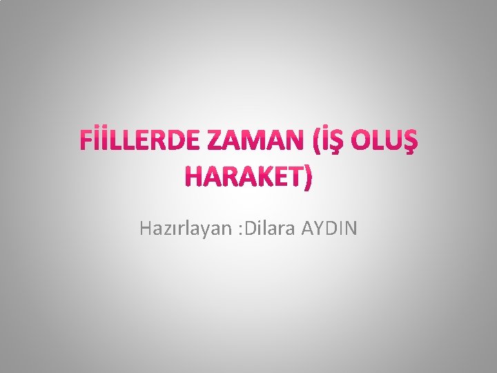 Hazırlayan : Dilara AYDIN 