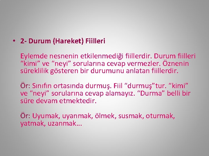  • 2 - Durum (Hareket) Fiilleri Eylemde nesnenin etkilenmediği fiillerdir. Durum fiilleri “kimi”