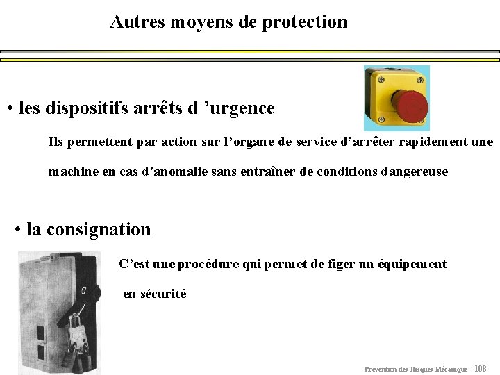 Autres moyens de protection • les dispositifs arrêts d ’urgence Ils permettent par action