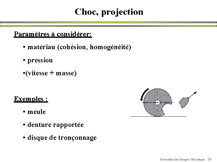 Choc, projection Paramètres à considérer: • matériau (cohésion, homogénéité) • pression • (vitesse +